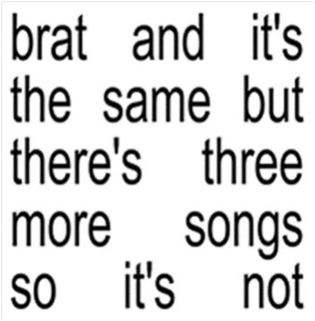 CHARLI XCX  brat and it´s completely different but also still brat