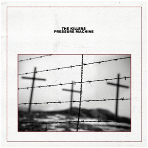 THE KILLERS - PRESSURE MACHINE