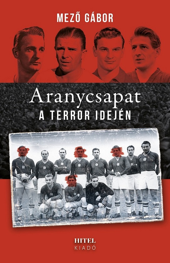 Mező Gábor: Aranycsapat a terror idején