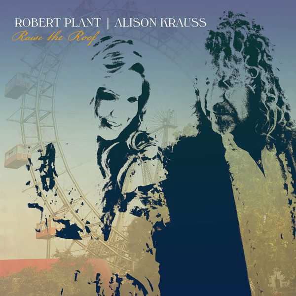 ROBERT PLANT & ALISON KRAUSS: Raise The Roof